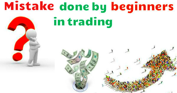 Major Mistakes that Beginners make while Trading